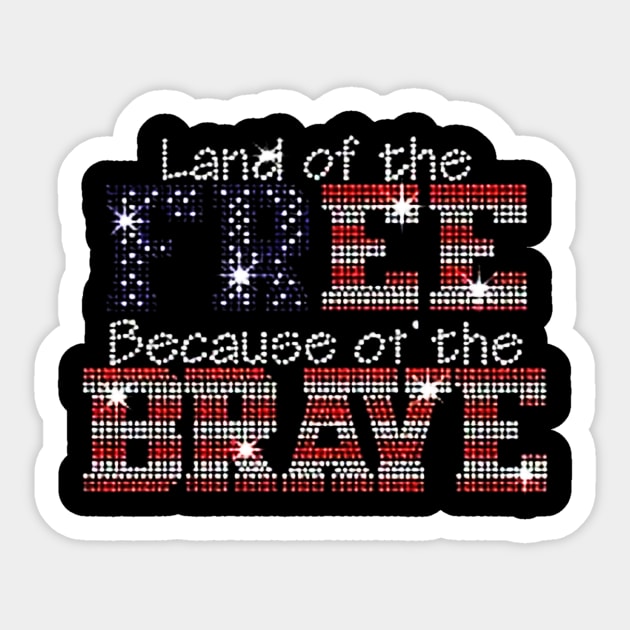 Land of the Free Because of the Brave JRW-699 Sticker by rosposaradesignart